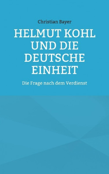 Helmut Kohl und die Deutsche Einheit