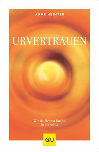 Urvertrauen: Wie du Heimat findest in dir selbst (GU Spiritualität)
