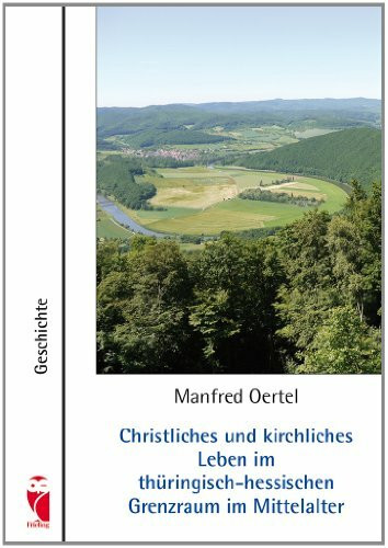 Christliches und kirchliches Leben im thüringisch-hessischen Grenzraum im Mittelalter