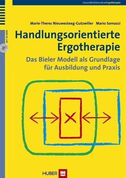 Handlungsorientierte Ergotherapie: Das Bieler Modell als Grundlage für Ausbildung und Praxis