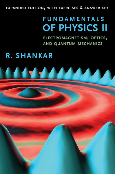 Fundamentals of Physics II: Electromagnetism, Optics, and Quantum Mechanics (Open Yale Courses)