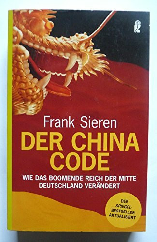Der China-Code: Wie das boomende Reich der Mitte Deutschland verändert