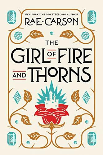The Girl of Fire and Thorns: A Sweeping YA Fantasy Adventure of a Chosen Princess and Dark Magic (Girl of Fire and Thorns, 1)