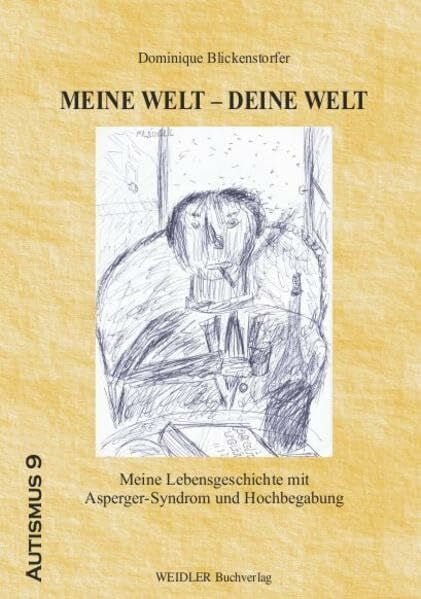 Meine Welt - Deine Welt: Meine Lebensgeschichte mit Asperger-Syndrom und Hochbegabung (Autismus)