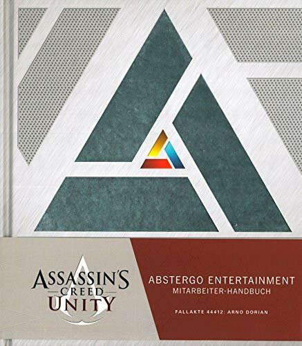 Assassin’s Creed: Unity: Abstergo Entertainment - Mitarbeiter-Handbuch (Fallakte 44412: Arno Dorian)