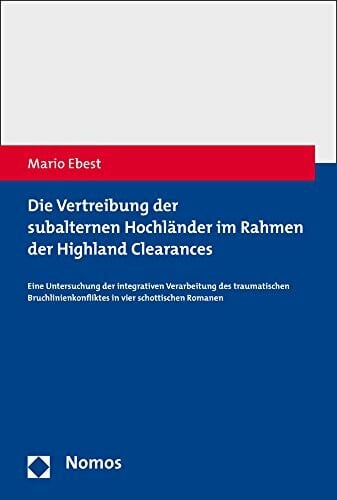 Die Vertreibung der subalternen Hochländer im Rahmen der Highland Clearances: Eine Untersuchung der integrativen Verarbeitung des traumatischen Bruchlinienkonfliktes in vier schottischen Romanen