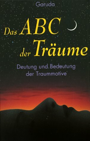 Das ABC der Träume: Deutung und Bedeutung der Traummotive