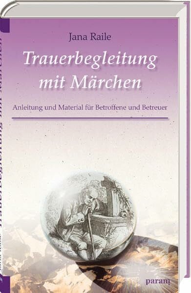 Trauerbegleitung mit Märchen: Material und Anleitung für Betroffene und Betreuer: Anleitung und Material für Betroffene und Betreuer