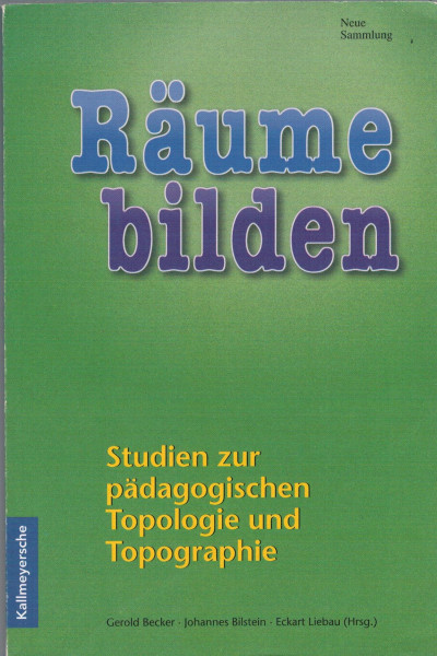 Räume bilden: Studien zur Pädagogischen Topologie und Topographie