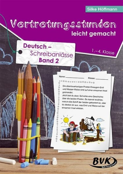 Vertretungsstunden leicht gemacht: Deutsch - Schreibanlässe für die 1. - 4. Klasse