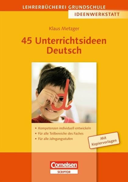 Lehrerbücherei Grundschule - Ideenwerkstatt / 45 Unterrichtsideen Deutsch: Kompetenzen individuell entwickeln - Für alle Teilbereiche des Faches - Für alle Jahrgangsstufen. Buch mit Kopiervorlagen