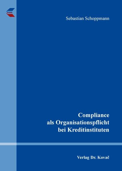 Compliance als Organisationspflicht bei Kreditinstituten (Schriftenreihe COMPLIANCE)