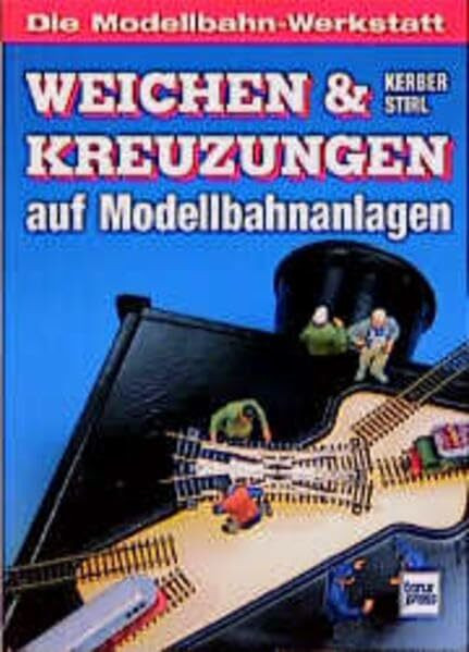 Weichen und Kreuzungen auf Modellbahnanlagen (Die Modellbahn-Werkstatt)