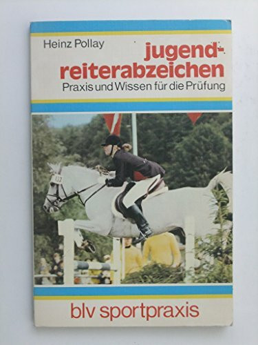Jugend- Reiterabzeichen: Praxis und Wissen für die Prüfung