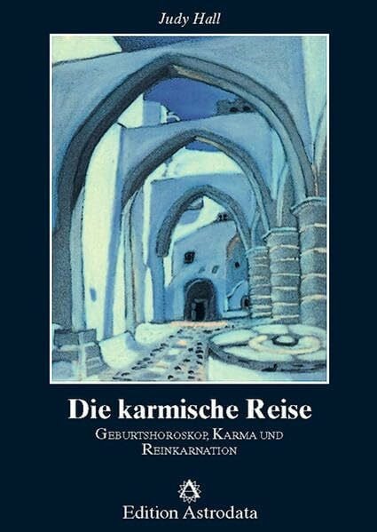 Die karmische Reise: Geburtshoroskope, Karma und Reinkarnation (Edition Astrodata)