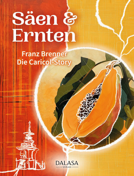 Säen & Ernten: Die Caricol-Story. Wie alles mit einem Burnout und einer Auszeit im Kloster begann: Die ungewöhnliche Geschichte des Unternehmens Caricol und der Papaya-Rezeptur