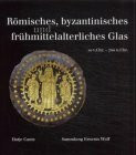 Römisches, byzantinisches und frühmittelalterliches Glas. Sammlung Ernesto Wolf