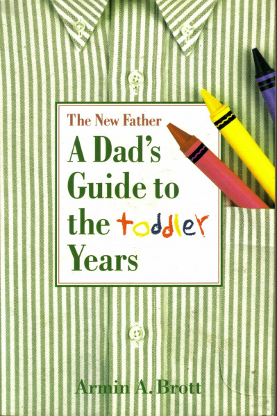 The New Father: A Dad's Guide to the Toddler Years