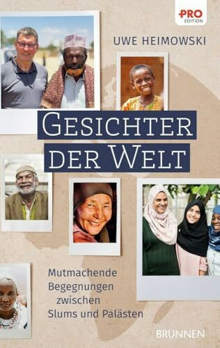 Gesichter der Welt: Mutmachende Begegnungen, die Grenzen und Kontinente überwinden: Bewegende Erzählungen von außergewöhnlichen Menschen und Lebensgeschichten, die berühren und inspirieren