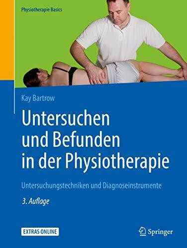 Untersuchen und Befunden in der Physiotherapie: Untersuchungstechniken und Diagnoseinstrumente (Physiotherapie Basics)