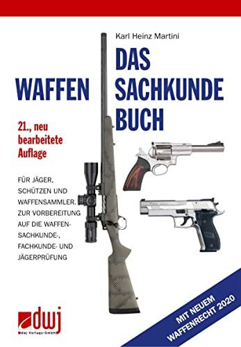 Das Waffensachkundebuch: Für Jäger, Schützen und Waffensammler und zur Vorbereitung auf die Waffensachkundeprüfung-, Fachkunde und Jägerprüfung