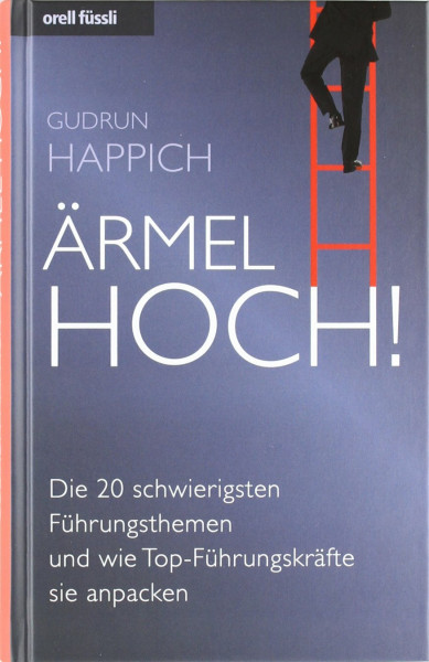 Ärmel hoch!: Die 20 schwierigsten Führungsthemen und wie Top-Führungskräfte sie anpacken