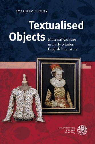 Textualised Objects: Material Culture in Early Modern English Literature (Anglistische Forschungen)