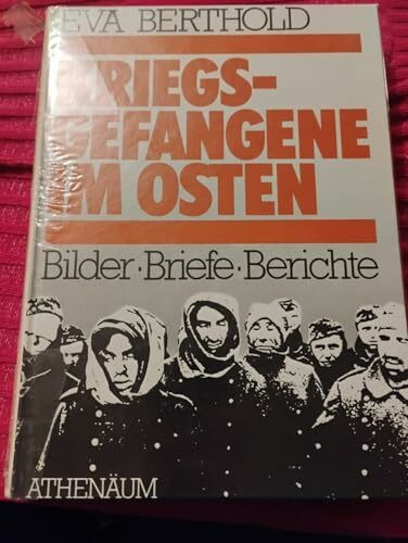 Kriegsgefangene im Osten. Bilder, Briefe, Berichte