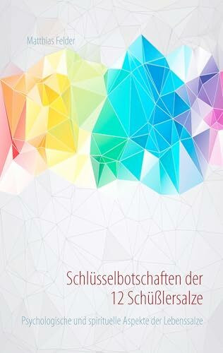 Schlüsselbotschaften der 12 Schüßlersalze: Psychologische und spirituelle Aspekte der Lebenssalze