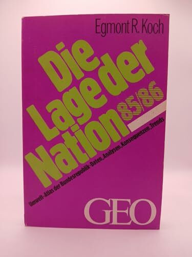 Die Lage der Nation 85/86. Umwelt- Atlas der Bundesrepublik. Daten, Analysen, Konsequenzen, Trends