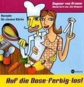 Auf die Dose-fertig-los!: Rezepte für clevere Köche