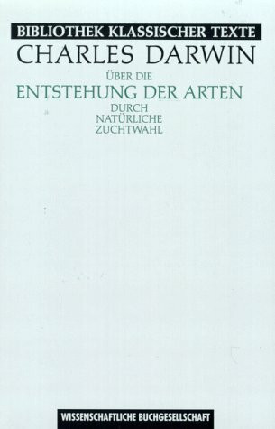 Über die Entstehung der Arten durch natürliche Zuchtwahl oder die Erhaltung der begünstigten Rassen im Kampfe ums Dasein (Bibliothek klassischer Texte)