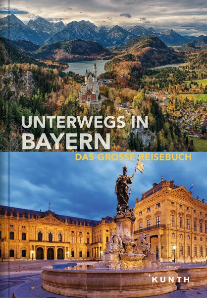 Unterwegs in Bayern: Das große Reisebuch (KUNTH Unterwegs)