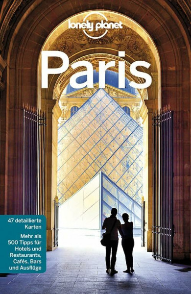 Lonely Planet Reiseführer Paris: Mehr als 500 Tipps für Hotels und Restaurants, Cafés, Bars und Ausflüge
