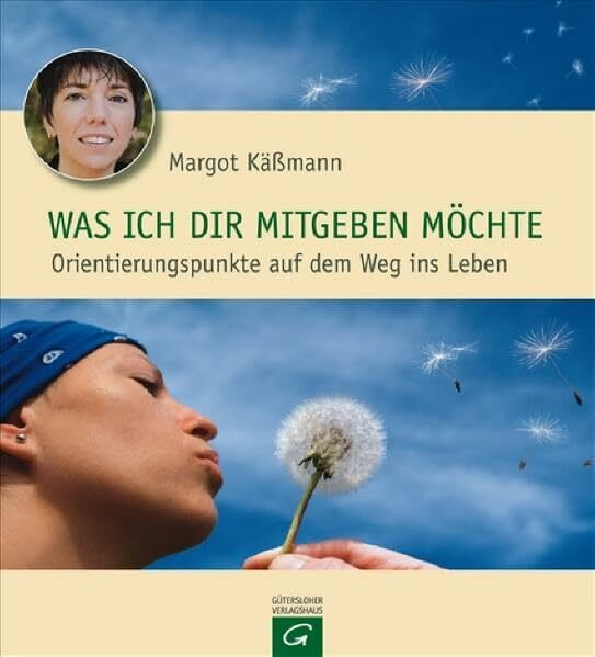 Was ich dir mitgeben möchte: Orientierungspunkte auf dem Weg ins Leben