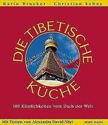 Die Tibetische Küche,. 108 Köstlichkeiten vom Dach der Welt