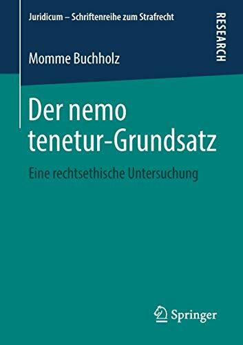 Der nemo tenetur-Grundsatz: Eine rechtsethische Untersuchung (Juridicum – Schriftenreihe zum Strafrecht)