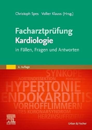 Facharztprüfung Kardiologie: in Fällen, Fragen und Antworten Facharztprüfung Kardiologie: in Fällen, Fragen und Antworten