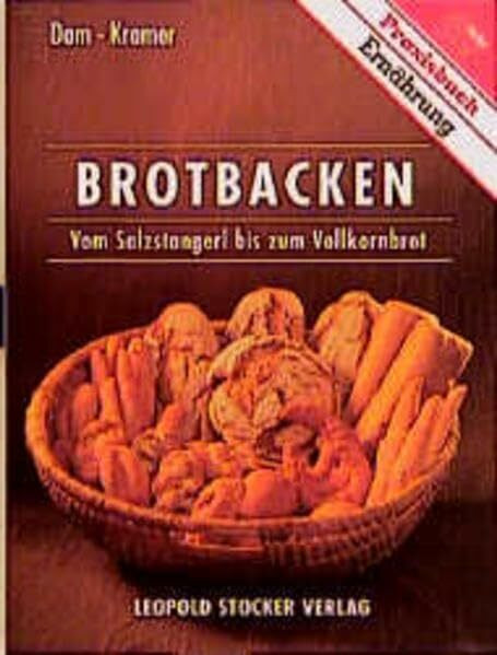 Brotbacken. Vom Salzstangerl bis zum Vollkornbrot