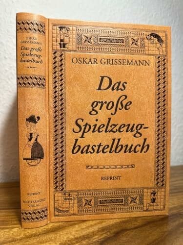 Das große Spielzeugbastelbuch: Die beliebtesten Spielzeuge selbst gebastelt, erprobt und beschrieben