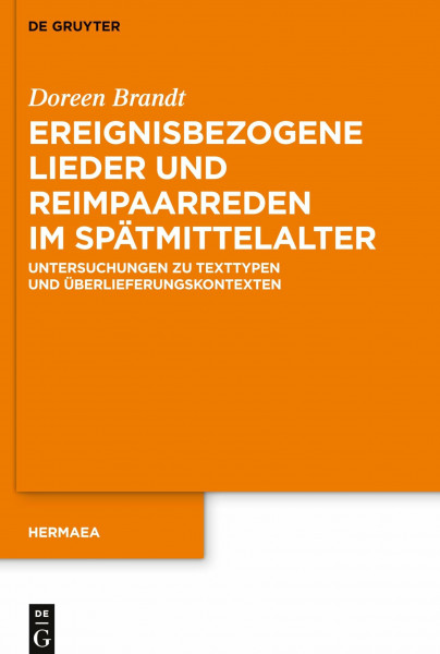 Ereignisbezogene Lieder und Reimpaarreden im Spätmittelalter: Untersuchungen zu Texttypen und Überlieferungskontexten (Hermaea. Neue Folge, 151, Band 151)