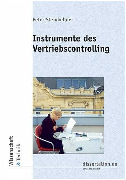 Instrumente des Vertriebscontrolling: Theoretische Grundlagen und Praxistauglichkeit am Beispiel eines Großhandelsunternehmens (Wissenschaft und Technik - W & T)