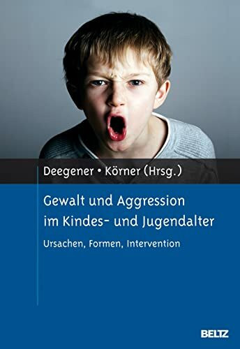 Gewalt und Aggression im Kindes- und Jugendalter: Ursachen, Formen, Intervention