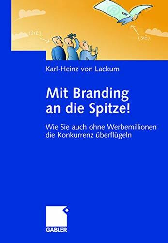 Mit Branding an die Spitze!: Wie Sie auch ohne Werbemillionen die Konkurrenz überflügeln