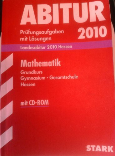 Abitur-Prüfungsaufgaben Gymnasium/Gesamtschule Hessen; Mathematik Grundkurs mit CD-ROM; Landesabitur 2012, Prüfungsaufgaben 2007-2011 mit Lösungen