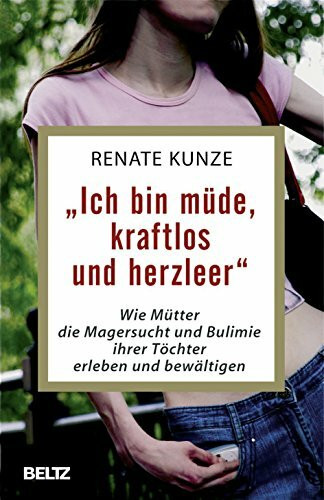 »Ich bin müde, kraftlos und herzleer«: Wie Mütter die Magersucht und Bulimie ihrer Töchter erleben und bewältigen