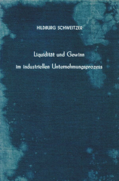 Liquidität und Gewinn im industriellen Unternehmungsprozeß. (Betriebswirtschaftliche Forschungsergebnisse, Band 32)