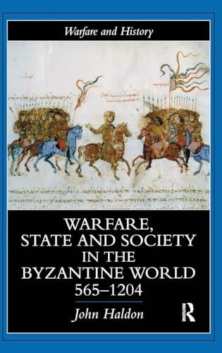Warfare, State And Society In The Byzantine World 565-1204 (Warfare and History)