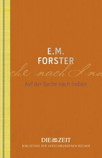 Auf der Suche nach Indien: Ungekürzte Ausgabe. Mit einem persönlichen Nachwort v. Simon Strauß (Die ZEIT Bibliothek der verschwundenen Bücher / 12 wiederentdeckte Meisterwerke großer Erzähler)