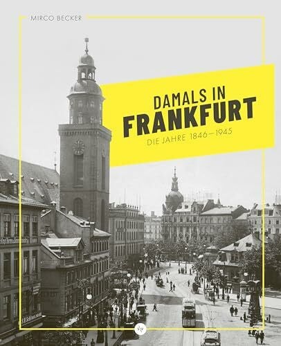 Damals in Frankfurt: Die Jahre 1846-1945: Der Bildband vom erfolgreichen Instagrammer @damalsinfrankfurt | Mit vielen unveröffentlichen Fotos aus dem historischen Frankfurt